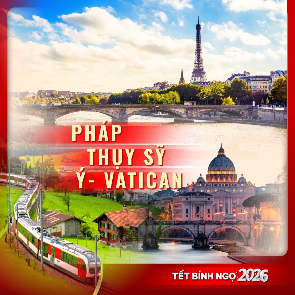 CHÂU ÂU 2026 [TẾT BÍNH NGỌ]: PHÁP – THỤY SỸ – Ý – VATICAN